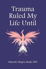 Trauma Ruled My Life Until
