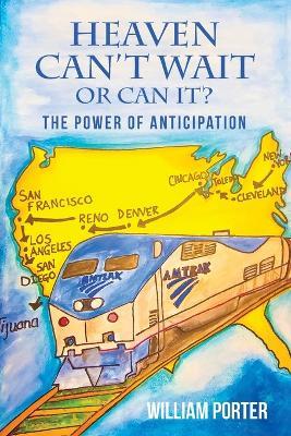 Heaven Can Wait or Can It?: The Power of Anticipation - William Porter - cover