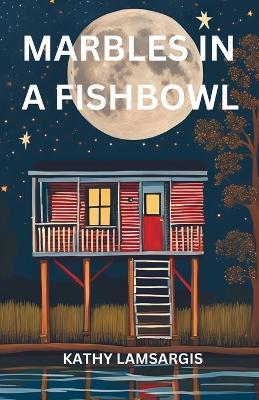 Marbles in a Fishbowl - Kathy Lamsargis - cover