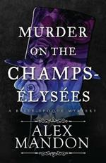Murder on the Champs-Elysees: A Belle-Epoque Mystery