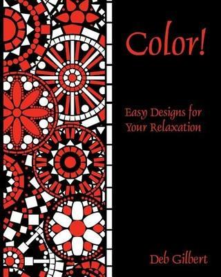 Color! Easy Designs for Your Relaxation - Deb Gilbert - cover