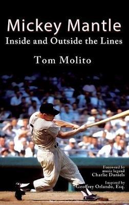 Mickey Mantle: Inside and Outside the Lines - Tom Molito - cover