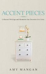 Accent Pieces: Collected Writings and Moments that Decorate Our Lives