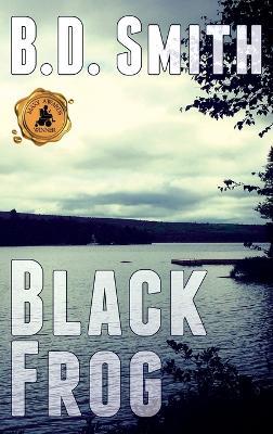 Black Frog: A Fast-Paced Murder Thriller - B D Smith - cover