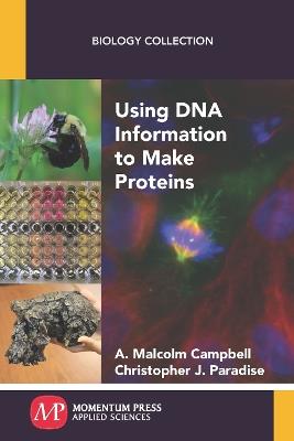 Using DNA Information to Make Proteins - A Malcolm Campbell,Christopher J Paradise - cover