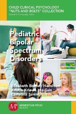 Pediatric Bipolar Spectrum Disorders - Elizabeth Burney Hamilton,Kristie Knows His Gun,Christina Tuning - cover