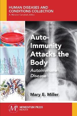 Auto-Immunity Attacks the Body: Autoimmune Disease - Mary E Miller - cover