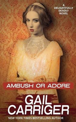 Ambush or Adore - Gail Carriger - cover