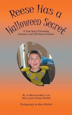 Reese Has a Halloween Secret: A True Story Promoting Inclusion and Self-Determination - Jo Meserve Mach,Vera Lynne Stroup-Rentier - cover