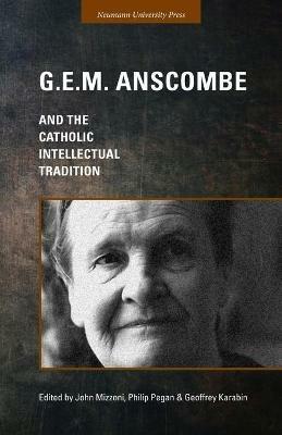 G.E.M. Anscombe and the Catholic Intellectual Tradition - cover