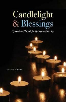 Candlelight & Blessings: Symbols and Rituals for Death and Grieving - David L Bieniek - cover