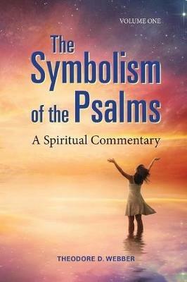 The Symbolism of the Psalms, Vol. 1: A Spiritual Commentary - Theodore D Webber - cover