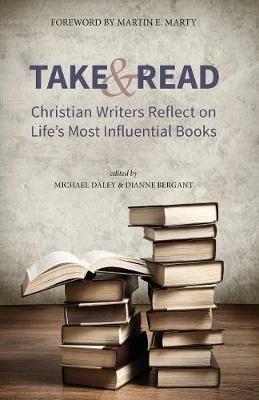 Take and Read: Christian Writers Reflect on Life's Most Influential Books - cover