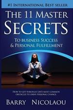 The 11 Master Secrets to Business Success & Personal Fulfilment: How to Get Through Life's Most Common Obstacles to Drive Personal Change