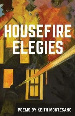 Housefire Elegies - Keith Montesano - cover