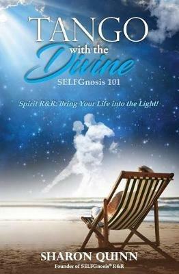 Tango with the Divine: SELFGnosis(R) 101: Bring Your Life into the Light! - Sharon Quinn - cover