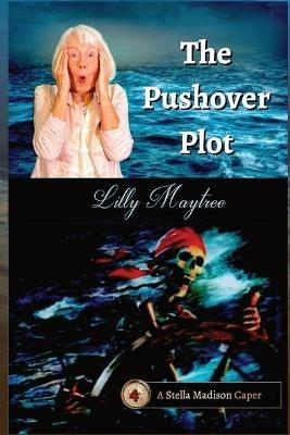 The Pushover Plot: A Stella Madison Caper - Lilly Maytree - cover