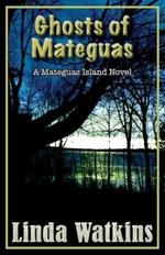 Ghosts of Mateguas: A Mateguas Island Novel