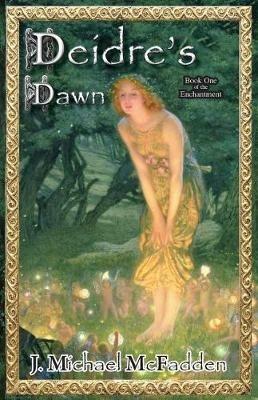 Deidre's Dawn: Book 1 of The Enchantment - John Michael McFadden - cover