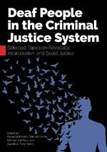 Deaf People in the Criminal Justice System: Selected Topics on Advocacy, Incarceration, and Social Justice