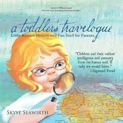A toddler's travelogue: Little-known History and Fun Stuff for Parents - Skyye Seawirth - cover