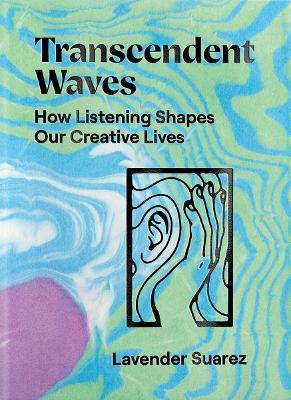 Transcendent Waves: How Listening Shapes Our Creative Lives - Lavender Suarez - cover