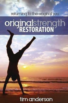 Original Strength Restoration: Returning to the Original You - Anderson Tim - cover