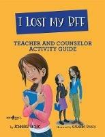 I Lost My Bff - Teacher and Counselor Activity Guide - Jennifer Licate - cover