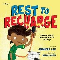 Rest to Recharge: A Story About the Importance of Sleep - Jennifer Law - cover