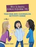 Why is Drama Always Following Me? Teache and Counselor Activity Guide - Jennifer Licate - cover
