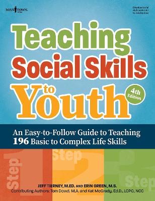 Teaching Social Skills to Youth, 4th Edition: An Easy-to-Follow Guide to Teaching 196 Basic to Complex Life Skills - Jeff Tierney,Erin Green,Tom Dowd - cover