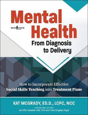 Mental Health: from Diagnosis to Delivery: How to Incorporate Effective Social Skills Teaching into Treatment Plans - Kat McGrady - cover