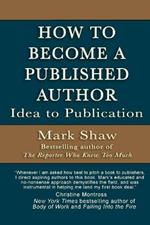 How to Become a Published Author: Idea to Publication