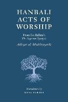 Hanbali Acts of Worship: From Ibn Balban's The Supreme Synopsis - Musa Furber,Ibn Balban Al-Hanbali - cover