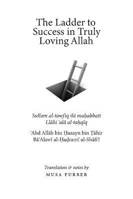 The Ladder to Success in Truly Loving Allah - ?abd Allah Bin ?usayn Al-Hadrami,Musa Furber - cover