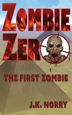 Zombie Zero: The First Zombie - J K Norry - cover