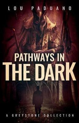 Pathways in the Dark: A Greystone Collection - Lou Paduano - cover