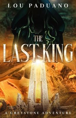 The Last King: A Greystone Adventure - Lou Paduano - cover