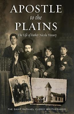Apostle to the Plains: The Life of Father Nicola Yanney - The Saint Raphael Clergy Brotherhood - cover