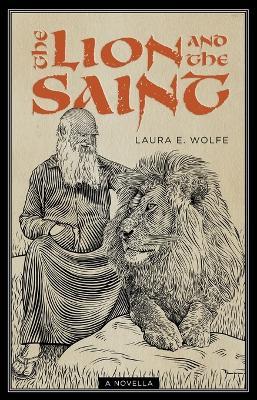 The Lion and the Saint: A Novella - Laura E Wolfe - cover