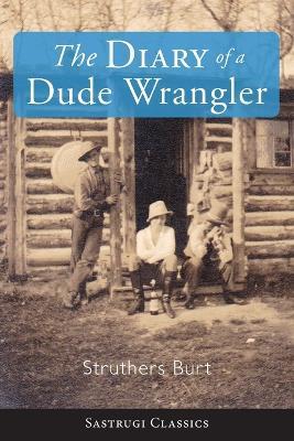 The Diary of a Dude Wrangler - Struthers Burt - cover