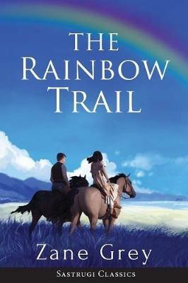 The Rainbow Trail (Annotated): A Romance - Zane Grey - cover