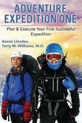 Adventure Expedition One: Plan & Execute Your First Successful Expedition - Aaron Linsdau,Terry M Williams - cover