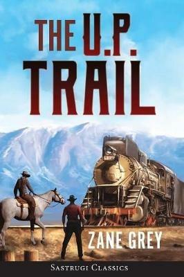 The U.P. Trail (Annotated) - Zane Grey - cover