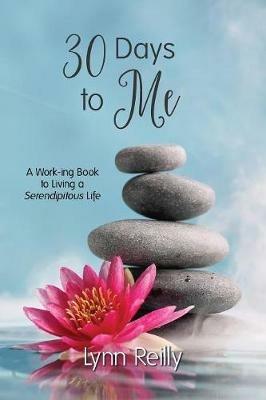 30 Days to Me: A Work-ing Book to Living a Serendipitous Life - Lynn Reilly - cover