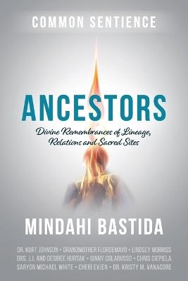 Ancestors: Divine Remembrances of Lineage, Relations and Sacred Sites - Mindahi Bastida - cover