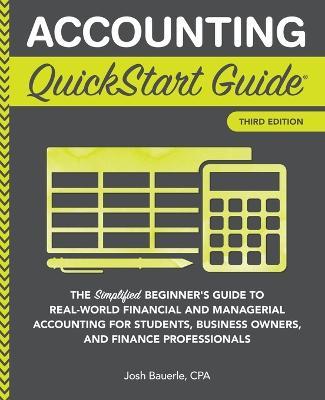 Accounting QuickStart Guide: The Simplified Beginner's Guide to Financial & Managerial Accounting For Students, Business Owners and Finance Professionals - Josh Bauerle Cpa - cover
