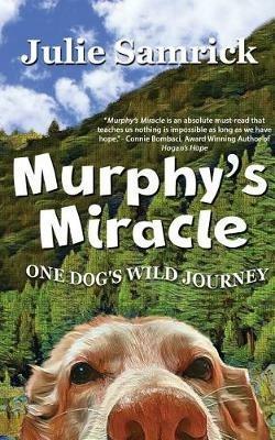 Murphy's Miracle: One Dog's Wild Journey - Julie Samrick - cover