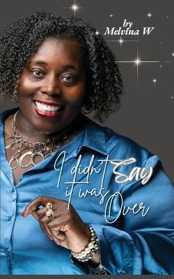 I Didn't Say It Was Over - Melvina Washington - cover