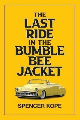 Last Ride in the Bumblebee Jacket - Spencer Kope - cover